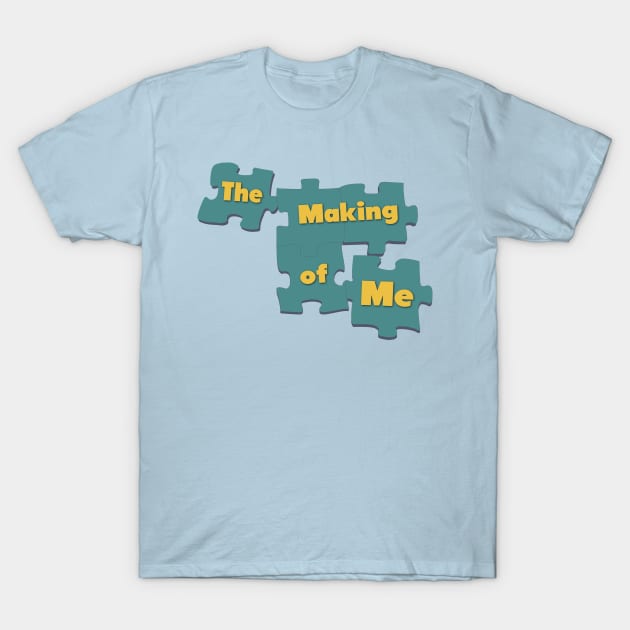 The Making of Me T-Shirt by fashionsforfans